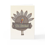 Turkey On Strike ~ Happy Thanksgiving cards
