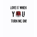TURN ME ON! shirt