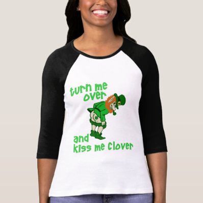 Turn Me Over and Kiss Me Clover Tshirt