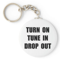 TURN ON TUNE IN DROP OUT KEY CHAINS