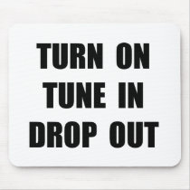 TURN ON TUNE IN DROP OUT MOUSEPADS