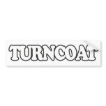 "Turncoat" Say What? bumper stickers