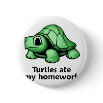 Turtles ate my Homework Pinback Button