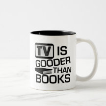 TV is Gooder Than Books Funny Coffee Mug