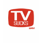 TV SUCKS t-shirts