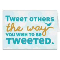 Tweet Others the Way You Wish to be Tweeted Greeting Cards