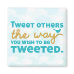 Tweet Others the Way You Wish to be Tweeted Magnets
