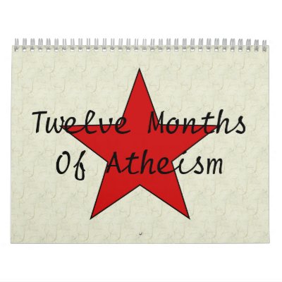 Twelve MonthsOf Atheism Calendars Twelve MonthsOf Atheism Calendars