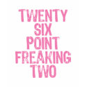 Twenty six point freaking two pink shirt