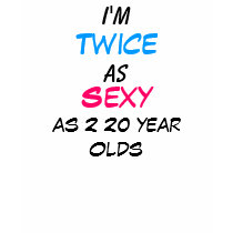 Twice as Sexy 40 Year Old T-Shirt by Rajee1 Twice as Sexy 40 Year Old T-Shirt