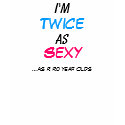 Twice as Sexy 40 Year Old T-Shirt - Customized by Rajee1 Twice as Sexy 40 Year Old T-Shirt - Customized