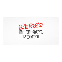 Twin Brother...Big Deal Photo Card