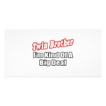 Twin Brother...Big Deal Photo Card