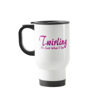 Twirling is Just What I Do mugs