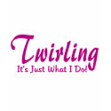Twirling is Just What I Do t-shirts