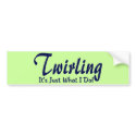 Twirling It's Just What I Do bumper stickers by tshirtmeshirt Twirling It's Just What I Do bumper stickers