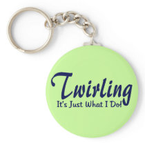 Twirling It's Just What I Do Key Chains