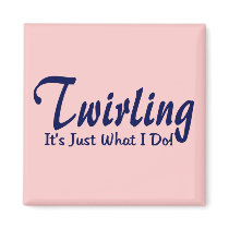 Twirling It's Just What I Do Magnets