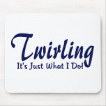 Twirling It's Just What I Do Mousepad