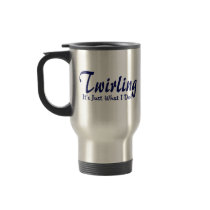 Twirling It's Just What I Do mugs by tshirtmeshirt Twirling It's Just What I Do mugs