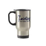 Twirling It's Just What I Do mugs