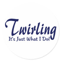 Twirling It's Just What I Do Round Sticker