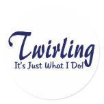 Twirling It's Just What I Do Round Sticker