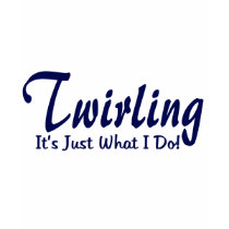 Twirling It's Just What I Do t-shirts by tshirtmeshirt Twirling It's Just What I Do t-shirts