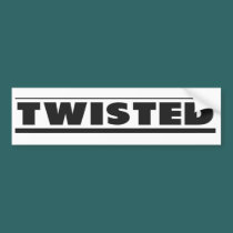 TWISTED - Bumper Sticker bumper stickers