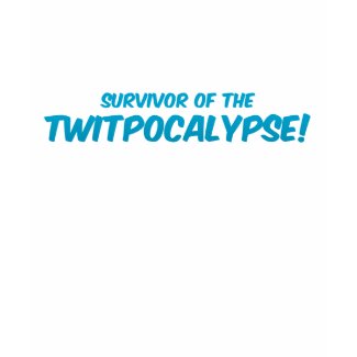 Twitpocalypse Survivor shirt