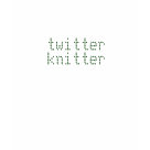 ladies_casual_tshirt - Lime colored shirt that says "Twitter Knitter" on it.