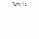 Twitter Me. t-shirts by cosmicbobbins Twitter Me. t-shirts
