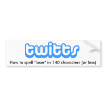twitts - How to spell "loser" bumper stickers by Robustoman twitts - How to spell "loser" bumper stickers