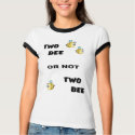 Two Bee t-shirts by T_shirt_Shack Two Bee t-shirts