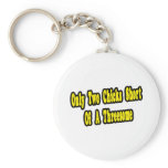 Two Chicks Short of a Threesome keychains