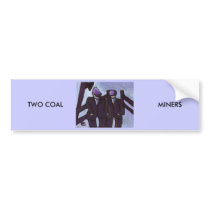 TWO COAL MINERS bumper stickers by sword42 TWO COAL MINERS bumper stickers