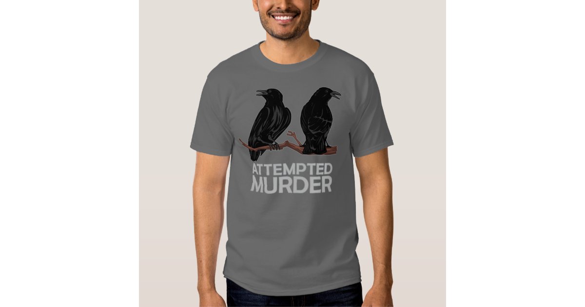 attempted murder crow t shirt
