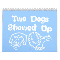 Two Dogs Showed Up Calendar