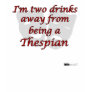 Two-Drink Thespian Tshirt