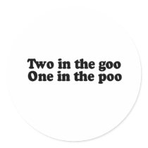 TWO IN THE GOO. ONE IN THE POO. stickers by awesometshirts TWO IN THE GOO. ONE IN THE POO. stickers