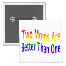 Two Moms Better (rainbow) Pinback Button