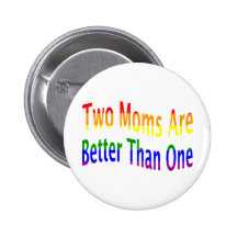 Two Moms Better (rainbow) Pinback Buttons