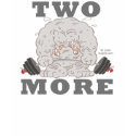 "TWO MORE" t-shirts