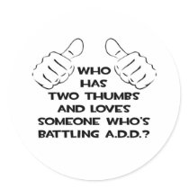 Two Thumbs and Loves Someone .. ADD Round Sticker