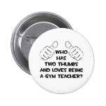 Two Thumbs .. Gym Teacher Buttons