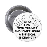 Two Thumbs .. Physical Therapist Pin