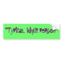 Typical white person bumper sticker bumper stickers by spiralpipedream Typical white person bumper sticker bumper stickers