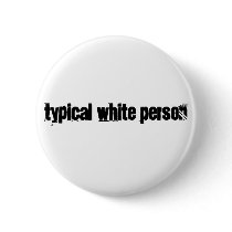 Typical White Person buttons by TheVastRWConspiracy Typical White Person buttons