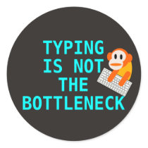 Typing is not the bottleneck (sticker)