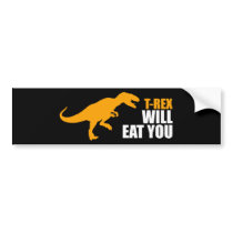 Tyrannosaurus Rex Will Eat You Bumper Sticker